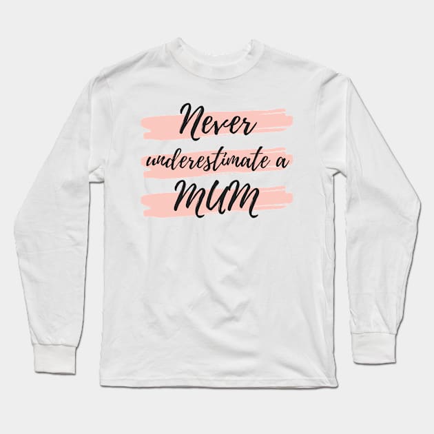 Never Underestimate A Mum! Funny Mum Life Quote. Long Sleeve T-Shirt by That Cheeky Tee